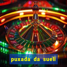 puxada da sueli jogo do bicho